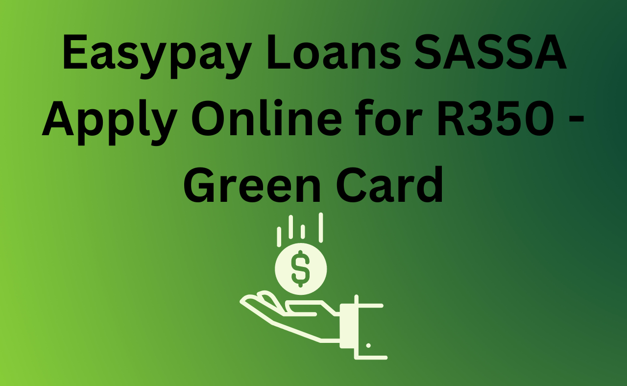 Easypay Loans SASSA Apply Online for R350 - Green Card