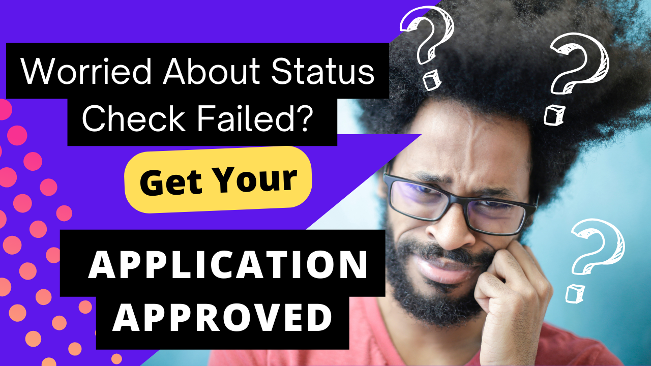 Worried About Status Check Failed Get Your Application Approved